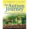 The Autism Journey: A Parent's Guide: Empowering Your Child Toward Success One Step At A Time