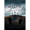 Sin Is Not Your Master: How to vanquish the enemy and live triumphantly for Life