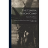 The Elmira Prison Camp: A History of the Military Prison at Elmira, N.Y., July 6, 1864, to July 10, 1865
