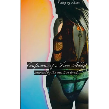 Confessions of a Love Addict Vol 1: Inspired by the ones I've loved...