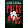 Poker Wars: Murder, Mayhem, and the Bloody History That Led to the World Series of Poker