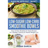 Low-Sugar Low-Carb Smoothie Bowls: Easy & Tasty Breakfast & Snack Recipes for a Healthy Lifestyle & Natural Weight Loss