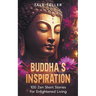 Buddha's Inspiration: 100 Zen Short Stories For Enlightened Living