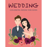 Wedding Coloring Book For Kids: Wedding Drawings - Couples Coloring Pages - 37 Wedding Illustrations - For Girls And Boys Ages 4+