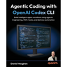 Agentic Coding with OpenAI Codex CLI: Build intelligent agent workflows using Agentic Engineering, MCP, hooks, and delivery automation