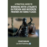 A Practical Guide to Working with Litigants in Person and McKenzie Friends in Family Cases
