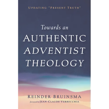 Towards an Authentic Adventist Theology: Updating "Present Truth"