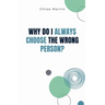 Why Do I Always Choose the Wrong Person?