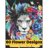 60 flower Designs coloring book for adults: Coloring Book For Adults Featuring Flowers, Vases, Bunches, and a Variety of Flower Designs, Birthday gift