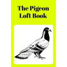 The Pigeon Loft Book: Racing and Breeding Loft Book With Yellow Cover
