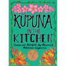 Kupuna in the Kitchen: Treasured Recipes by Hawaii's Beloved Kupuna