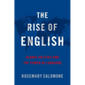 The Rise of English: Global Politics and the Power of Language