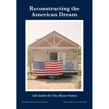 Reconstructing the American Dream: Life Inside the Tiny House Nation