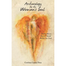 Archaeology for the Woman's Soul: Awaken Woman, Unearth Yourself, Worship your Truth