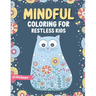 Mindful Coloring For Restless Kids. From 6 Years And Up. Cute Animals, Flowers And Fantasy Creatures in Easy And Fun Doodle Style.: From 6 Years And U