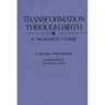 Transformation Through Birth: A Woman's Guide