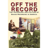 Off the Record: The Technology & Culture of Sound Recording in America