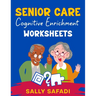 Senior Care Cognitive Enrichment Worksheets: Engaging Activities to Boost Memory, Stimulate Cognitive Function, and Enhance Quality of Life