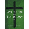 Overcome by a Testimony: Part 1