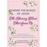 Under The Blood of Jesus: The Atoning Blood That Saves Us