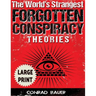The World's Strangest Forgotten Conspiracy Theories ***Large Print Edition***