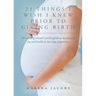 21 Things I Wish I Knew Prior to Giving Birth: The working woman's pocket guide to maximizing joy and health in late stage pregnancy.