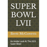 Super Bowl LVII: An Inside Look At The 2023 Super Bowl
