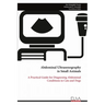 Abdominal Ultrasonography in Small Animals: A Practical Guide for Diagnosing Abdominal Conditions in Cats and Dogs