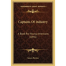 Captains Of Industry: A Book For Young Americans (1891)