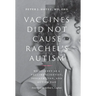 Vaccines Did Not Cause Rachel's Autism: My Journey as a Vaccine Scientist, Pediatrician, and Autism Dad