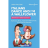 Italians Dance and I'm a Wallflower: Adventures in Italian Expressions