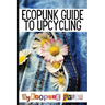 Ecopunk Guide To Upcycling: Creative Prompts For Young Minds To Upcycle This Book