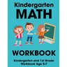 Kindergarten Math Workbook: Kindergarten and 1st Grade Workbook Age 5-7