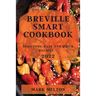 Breville Smart Cookbook 2022: Delicious, Easy and Quick Recipes
