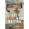 The River Was Waiting