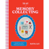 The Art of Memory Collecting: 15 Scrapbook, Collage, Trinket and Zine Projects for Crafting Treasured Moments