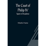 The Court of Philip IV; Spain in Decadence