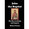 John the Baptist: His life, teaching and impact
