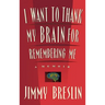 I Want to Thank My Brain for Remembering Me: A Memoir