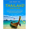 Thailand Travel Guide: Outdoor Adventures, TOP 10 Beaches, Phuket, Eat & Drink, Historical and Cultural Sights, Advice of Local people, Souve
