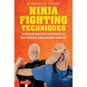 Ninja Fighting Techniques: A Modern Master's Approach to Self-Defense and Avoiding Conflict