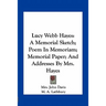 Lucy Webb Hayes: A Memorial Sketch; Poem In Memoriam; Memorial Paper; And Addresses By Mrs. Hayes