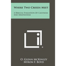 Where Two Creeds Meet: A Biblical Evaluation Of Calvinism And Arminianism