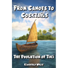 From Canoes to Cocktails: The Evolution of Tiki