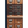Illustrated Catalogue Of Lamps, Gas Fixtures, &c