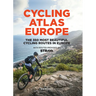 Cycling Atlas Europe: The 350 Most Beautiful Cycling Trips in Europe