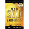 How to Sell a Pen - Really: Seduce Your Audience into Anything Using Sales Psychology