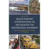 Black Feminist Interventions to Decolonize the Westernized University: Epistemology, Research Methodology, and Pedagogy