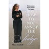 How To Not Annoy The Judge: A Guide to: Ride Smarter. Show Sharper. Win Bigger.