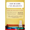 Leave Me Alone, I'm Reading: Finding and Losing Myself in Books